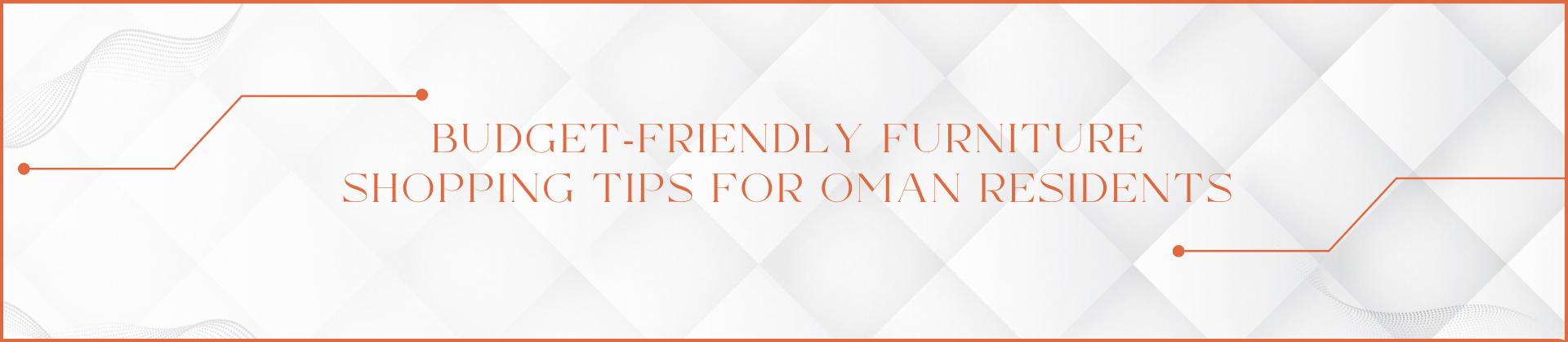 Budget-Friendly Furniture Shopping Tips for Oman Residents